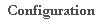 Configuration