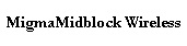 MigmaMidblock Wireless