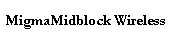 MigmaMidblock Wireless